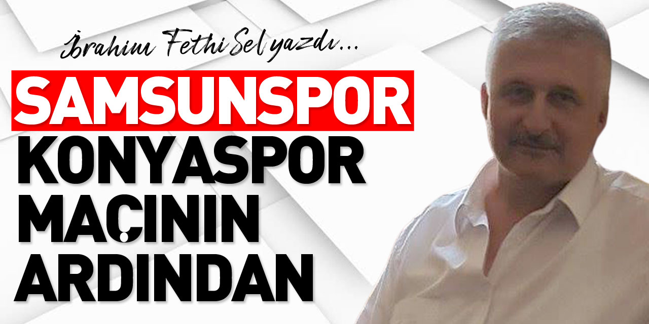 SAMSUNSPOR KONYASPOR MAÇININ ARDINDAN