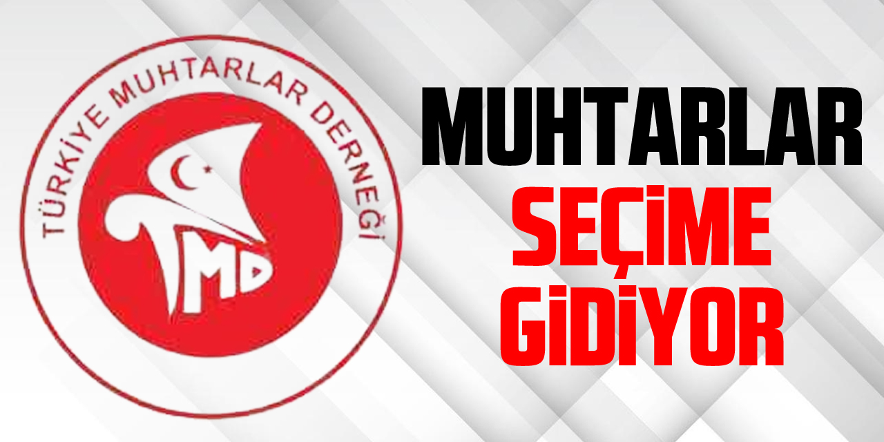 MUHTARLAR SEÇİME GİDİYOR