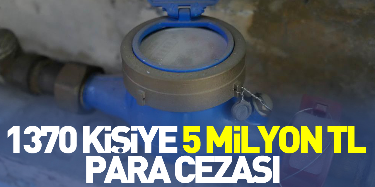 1370 kişiye 5 milyon TL para cezası