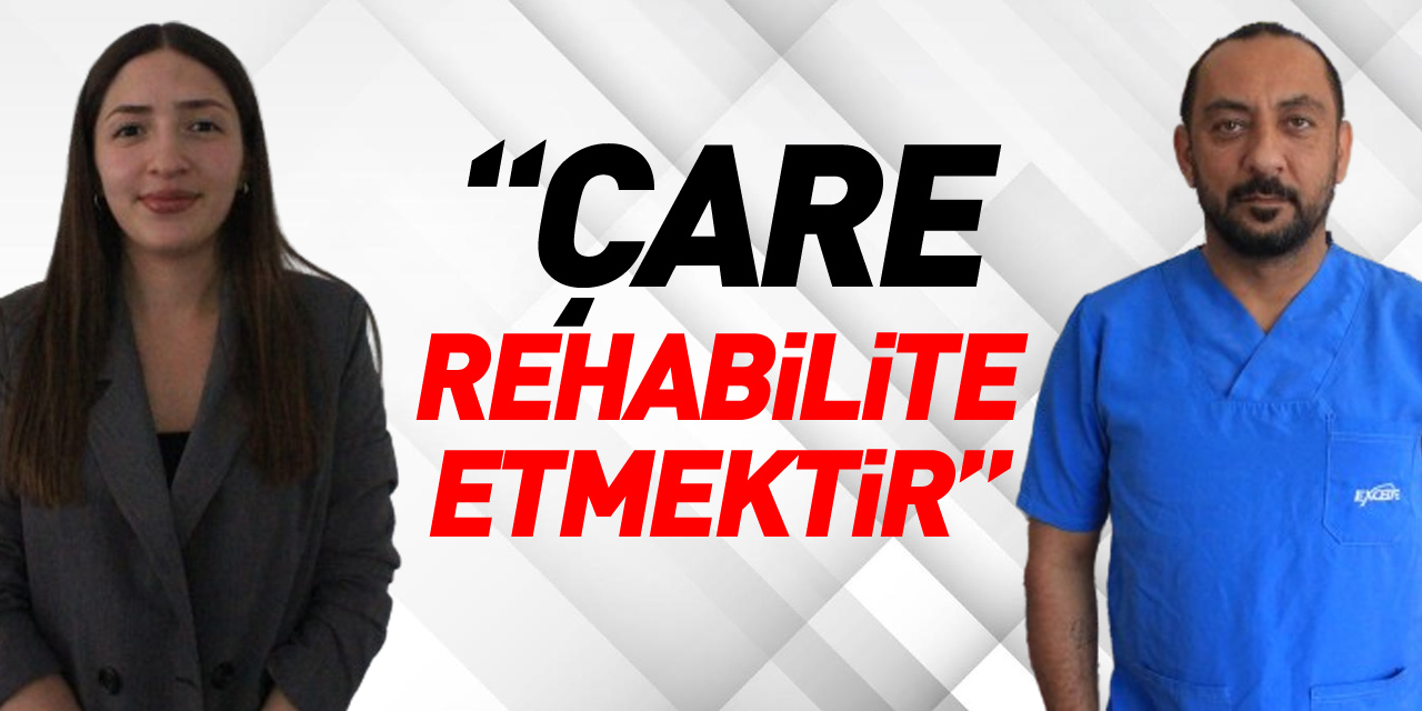 “Çare Rehabilite Etmektir”