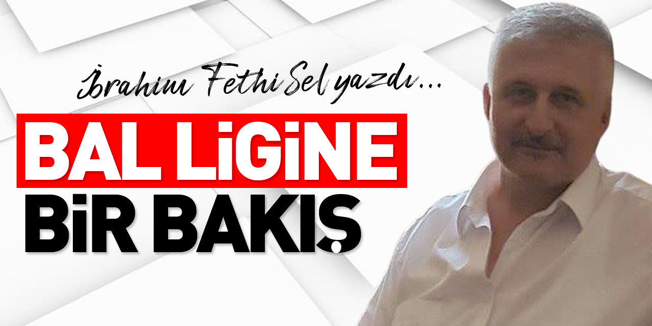 BAL LİGİNE BİR BAKIŞ