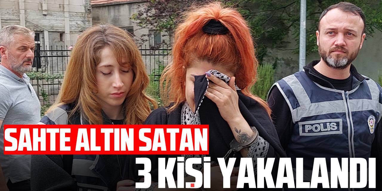 Sahte altın satan 3 kişi yakalandı