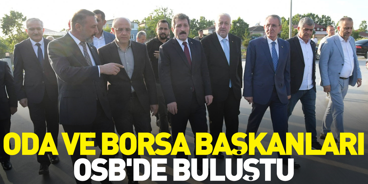 Oda ve Borsa Başkanları OSB'de buluştu