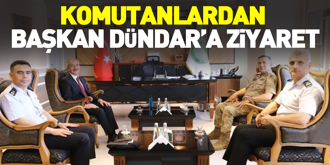 KOMUTANLARDAN BAŞKAN DÜNDAR’A ZİYARET