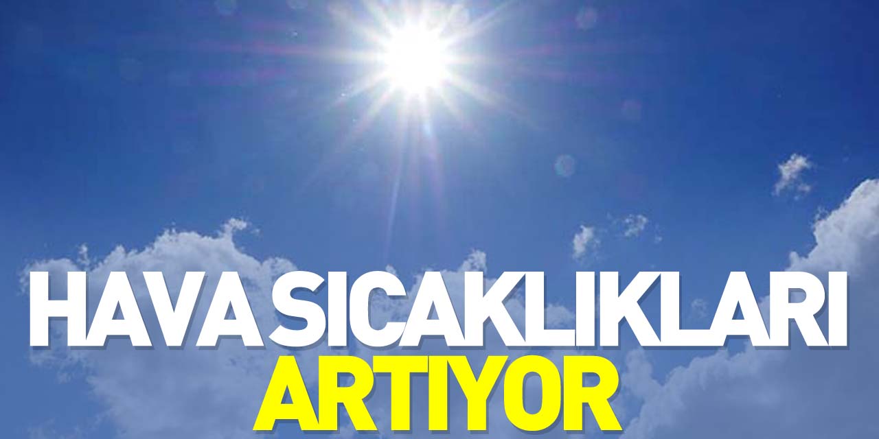 Hava sıcaklıkları artıyor