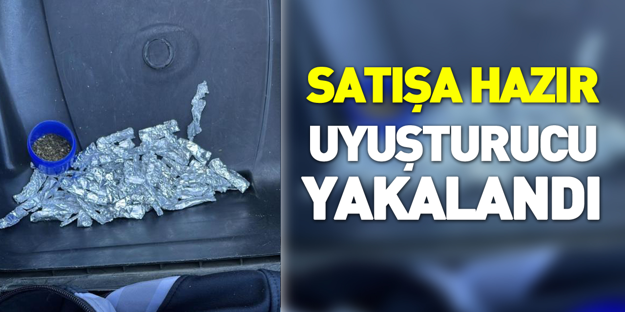 satışa hazır uyuşturucu yakalandı