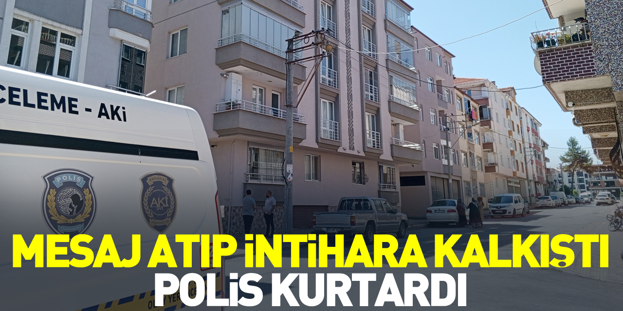 Mesaj atıp intihara kalkıştı, polis kurtardı