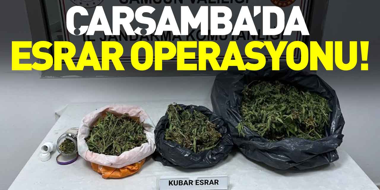 Çarşamba’da Esrar Operasyonu!