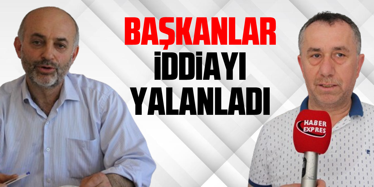 Başkanlar İddiayı Yalanladı