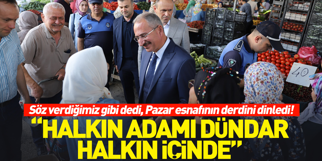 “HALKIN ADAMI DÜNDAR, HALKIN İÇİNDE”