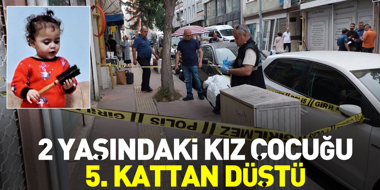 2 YAŞINDAKİ KIZ ÇOCUĞU 5. KATTAN DÜŞTÜ