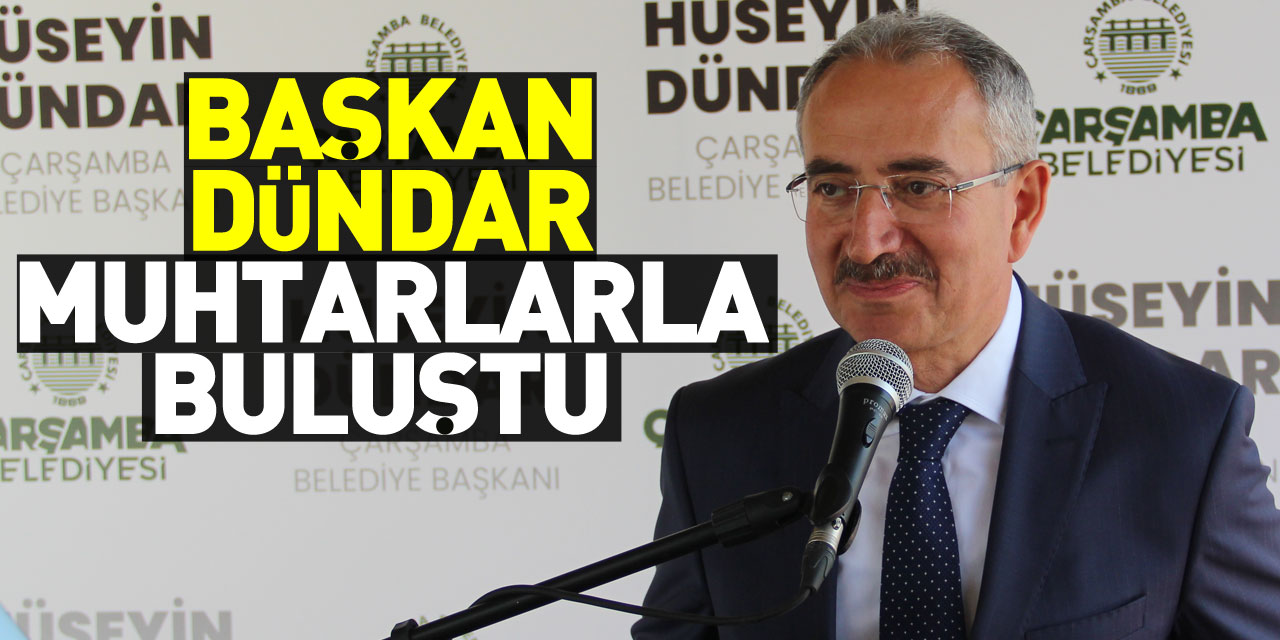 Başkan Dündar muhtarlarla buluştu