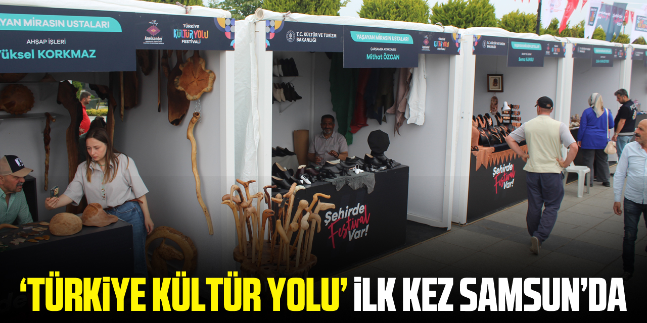 ‘TÜRKİYE KÜLTÜR YOLU’ İLK KEZ SAMSUN’DA