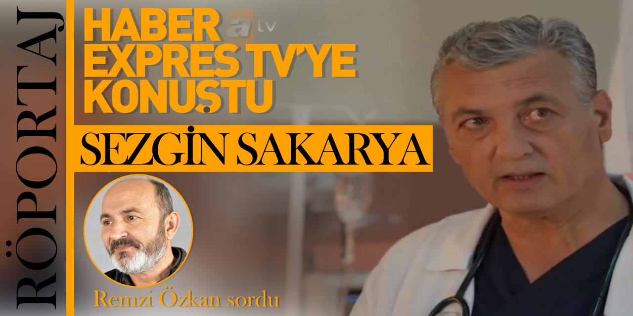Oyuncu Sezgin Sakarya, Haber Expres TV'ye Konuştu