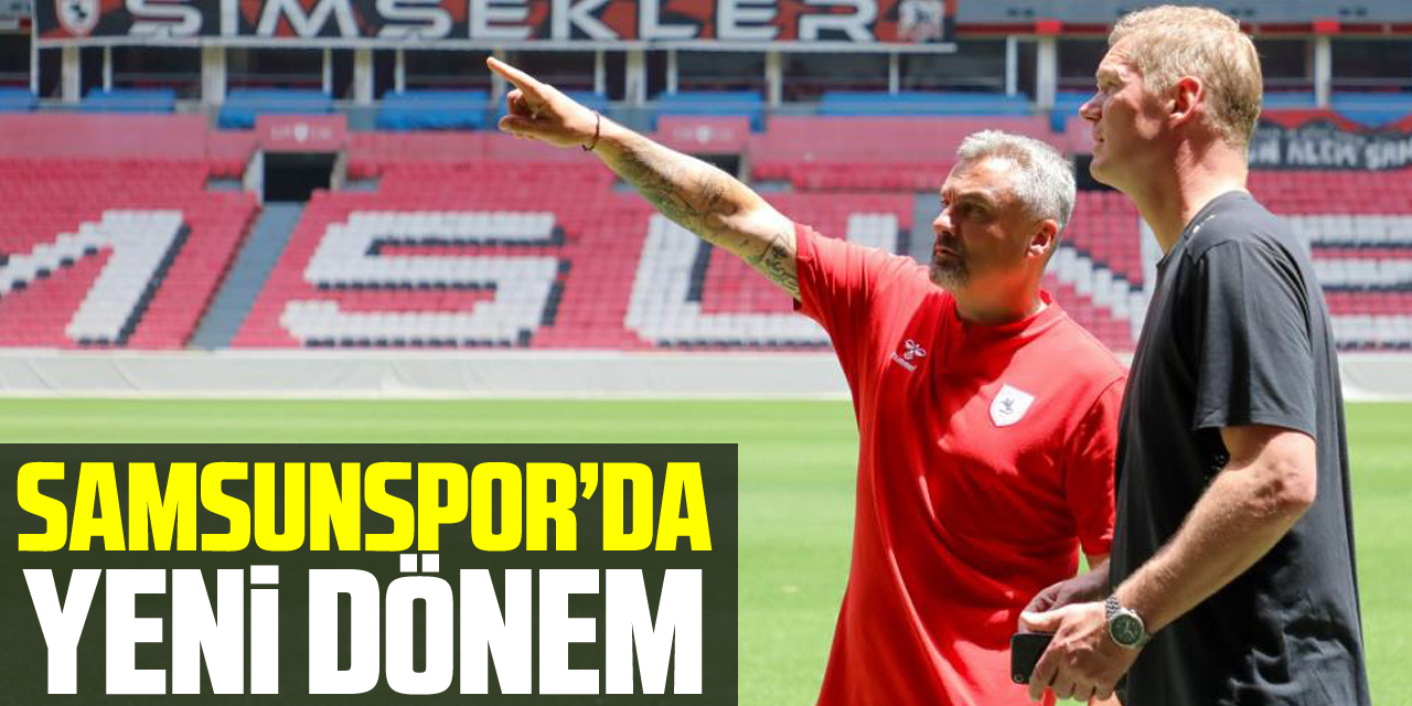 SAMSUNSPOR’DA YENi DÖNEM