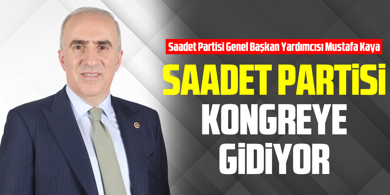 Saadet Partisi Kongreye Gidiyor