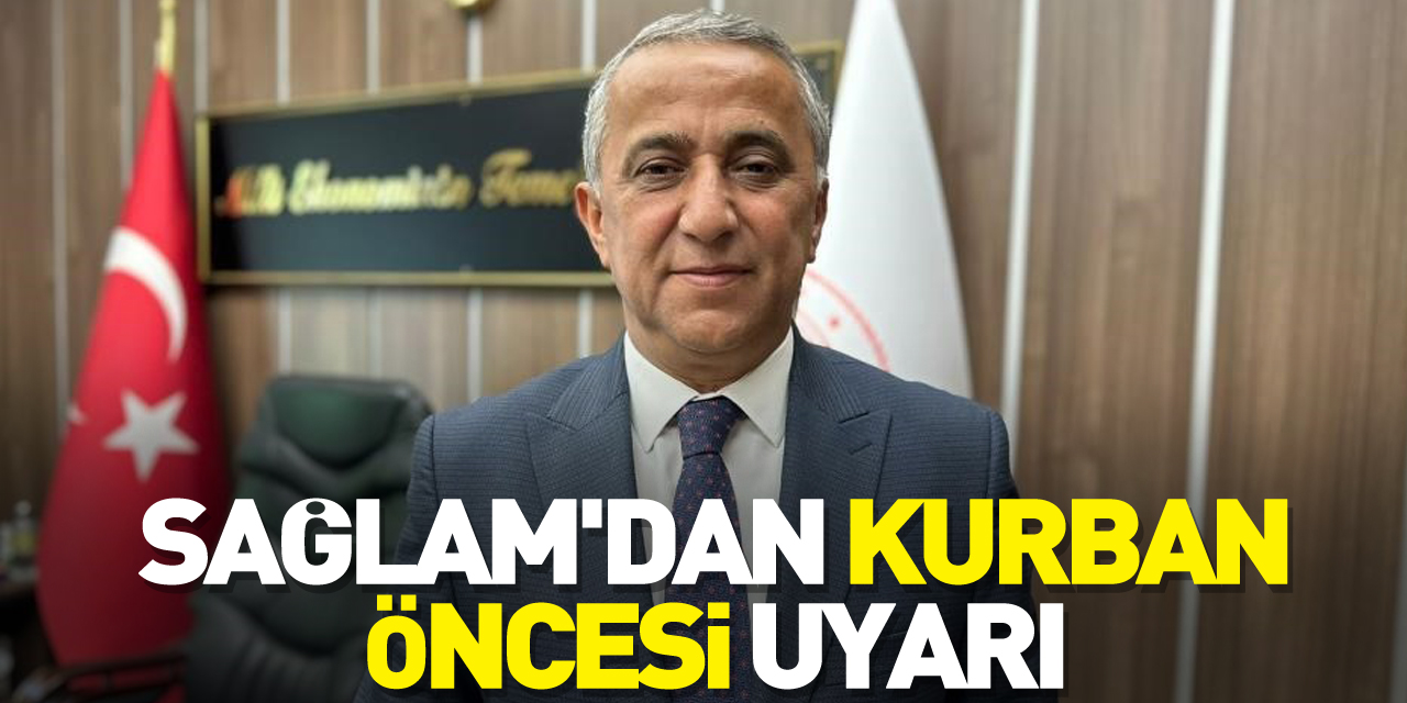 Sağlam'dan kurban öncesi uyarı