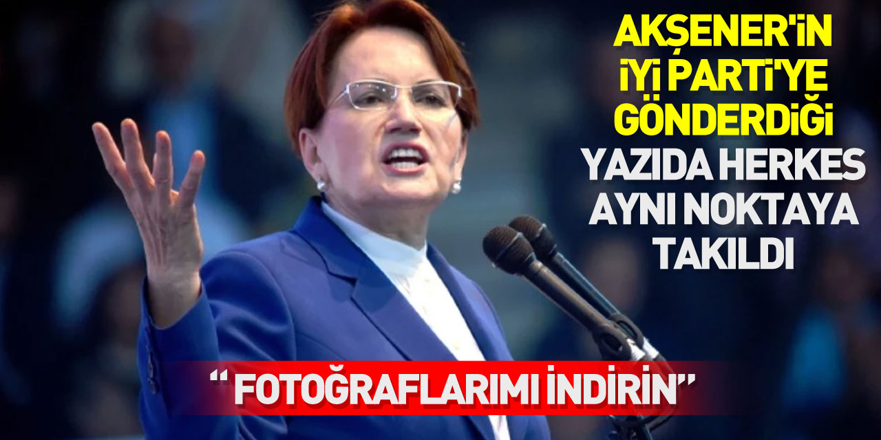 Akşener'in İYİ Parti'ye gönderdiği yazıda herkes aynı noktaya takıldı