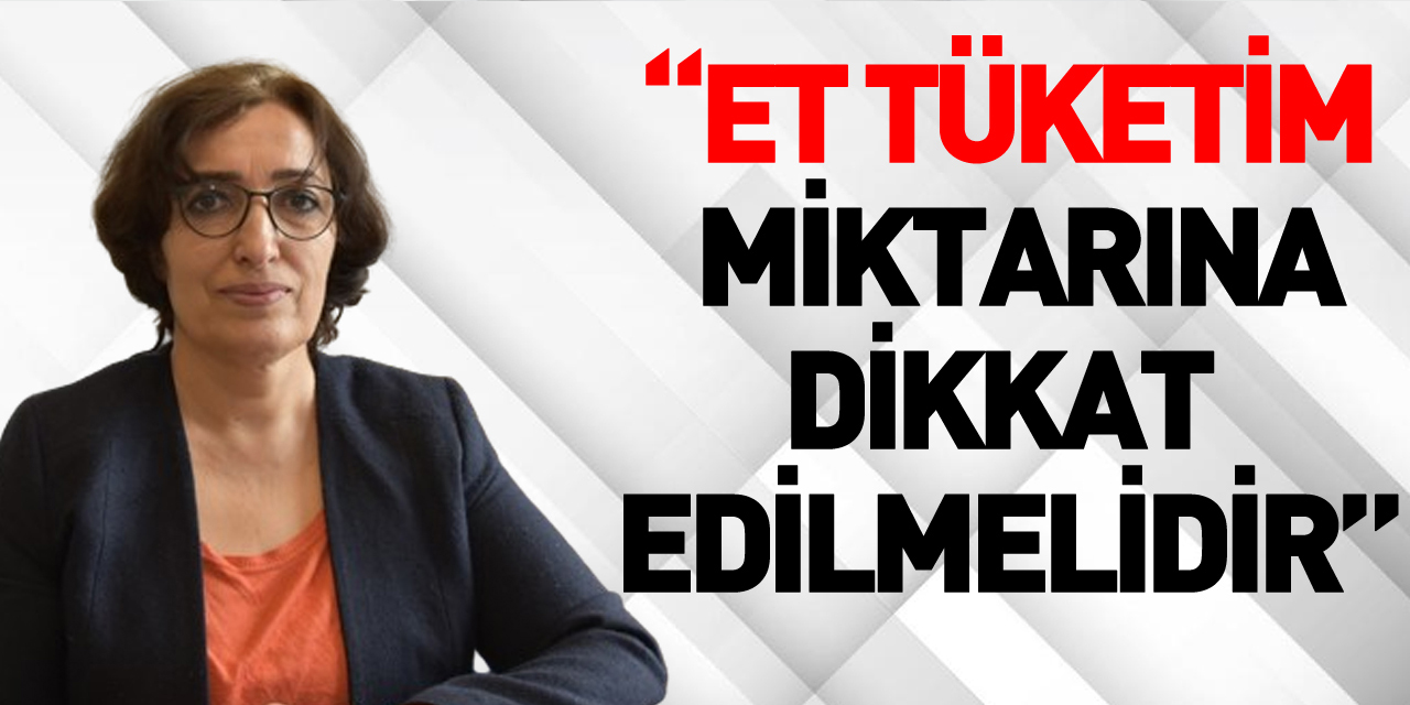 “Et Tüketim Miktarına Dikkat Edilmelidir”