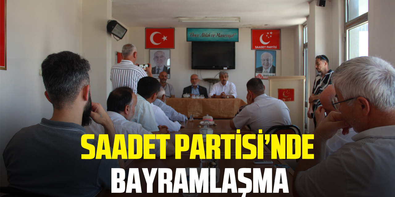 SAADET PARTİSİ’NDE BAYRAMLAŞMA