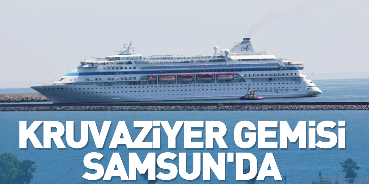 Kruvaziyer gemisi Samsun'da