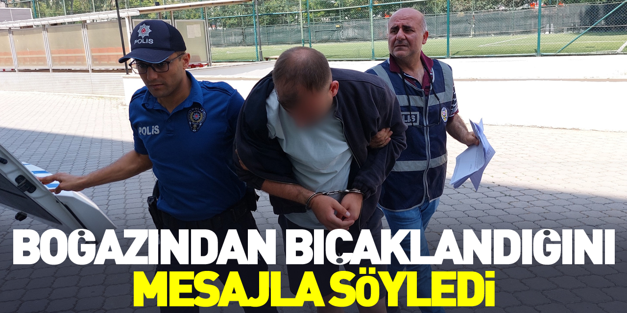 Boğazından bıçaklandığını mesajla söyledi