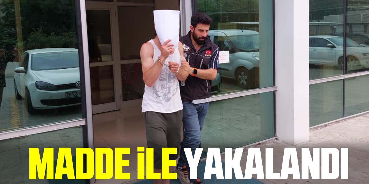 MADDE iLE YAKALANDI