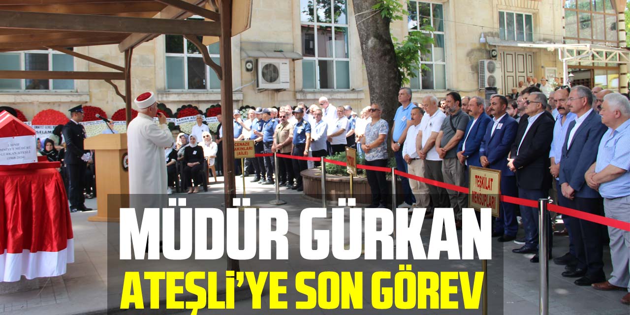 Müdür Gürkan Ateşli’ye son görev