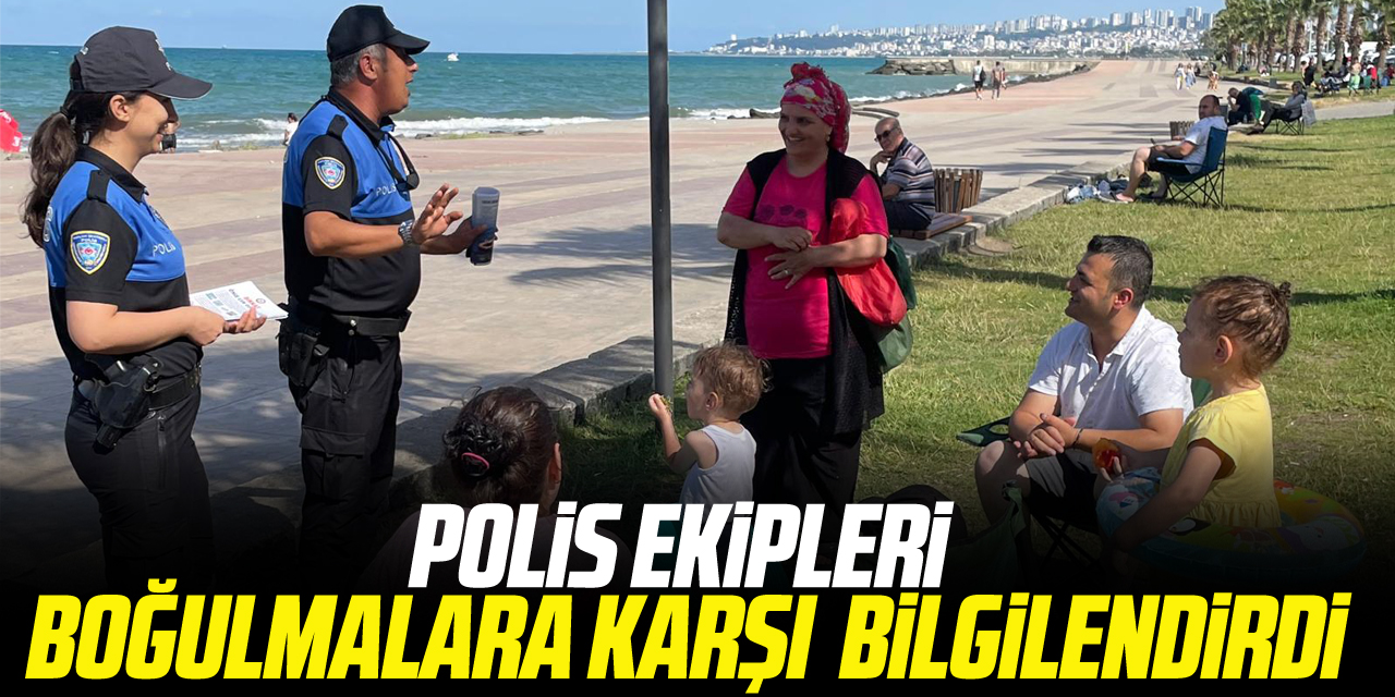 Polis ekipleri boğulmalara karşı bilgilendirdi