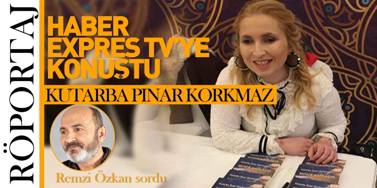 YAZAR KUTARBA PINAR KORKMAZ HABER EXPRES TV'YE KONUŞTU!