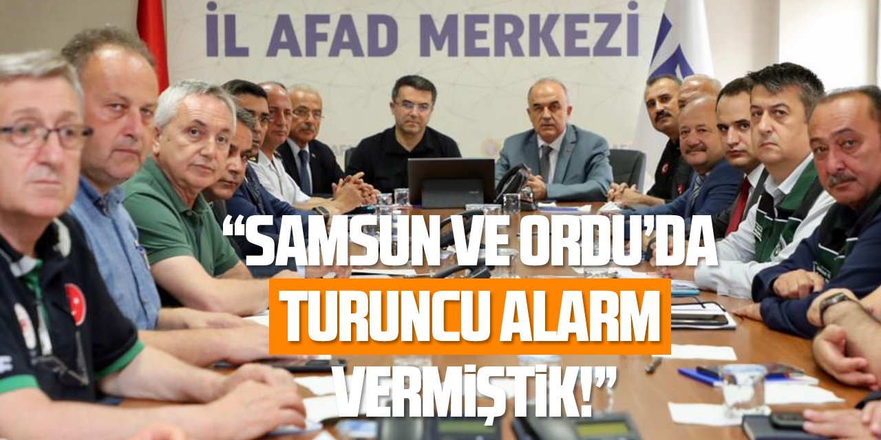 AFAD Başkanı Memiş: “Samsun ve Ordu’da turuncu alarm verilmişti”