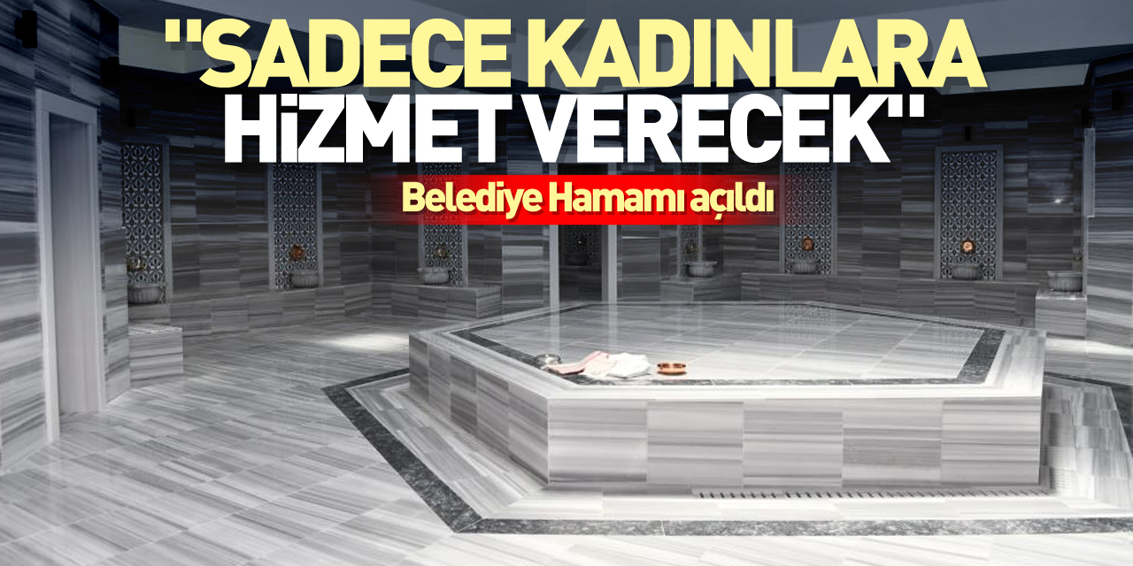 "Sadece kadınlara hizmet verecek"