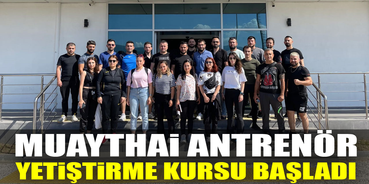 MUAYTHAİ ANTRENÖR YETİŞTİRME KURSU BAŞLADI