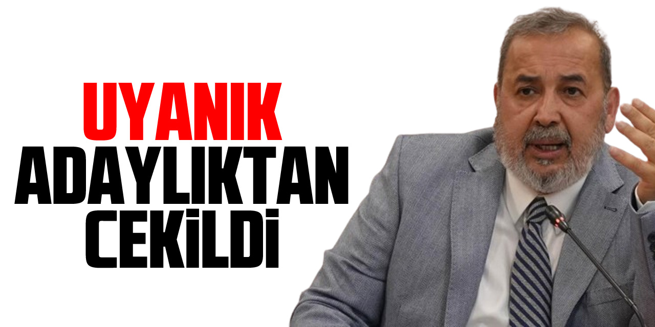 Uyanık ADAYLIKTAN CEKiLDi