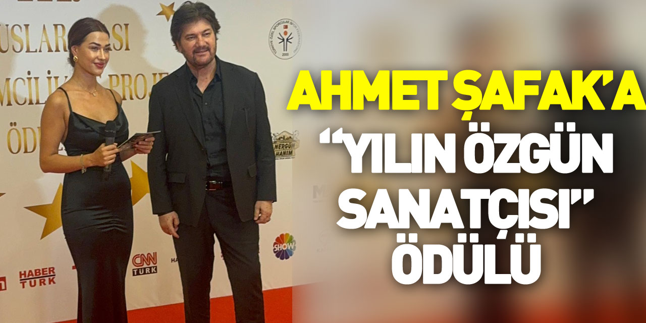 AHMET ŞAFAK’A “YILIN ÖZGÜN SANATÇISI” ÖDÜLÜ