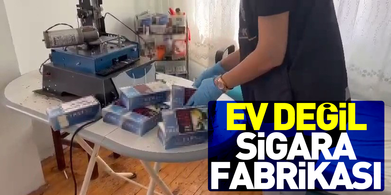 Ev değil sigara fabrikası