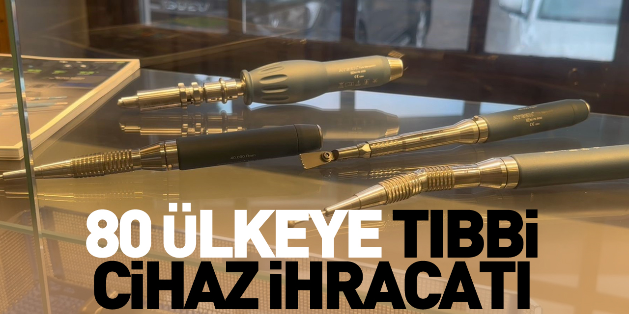 80 ülkeye tıbbi cihaz ihracatı