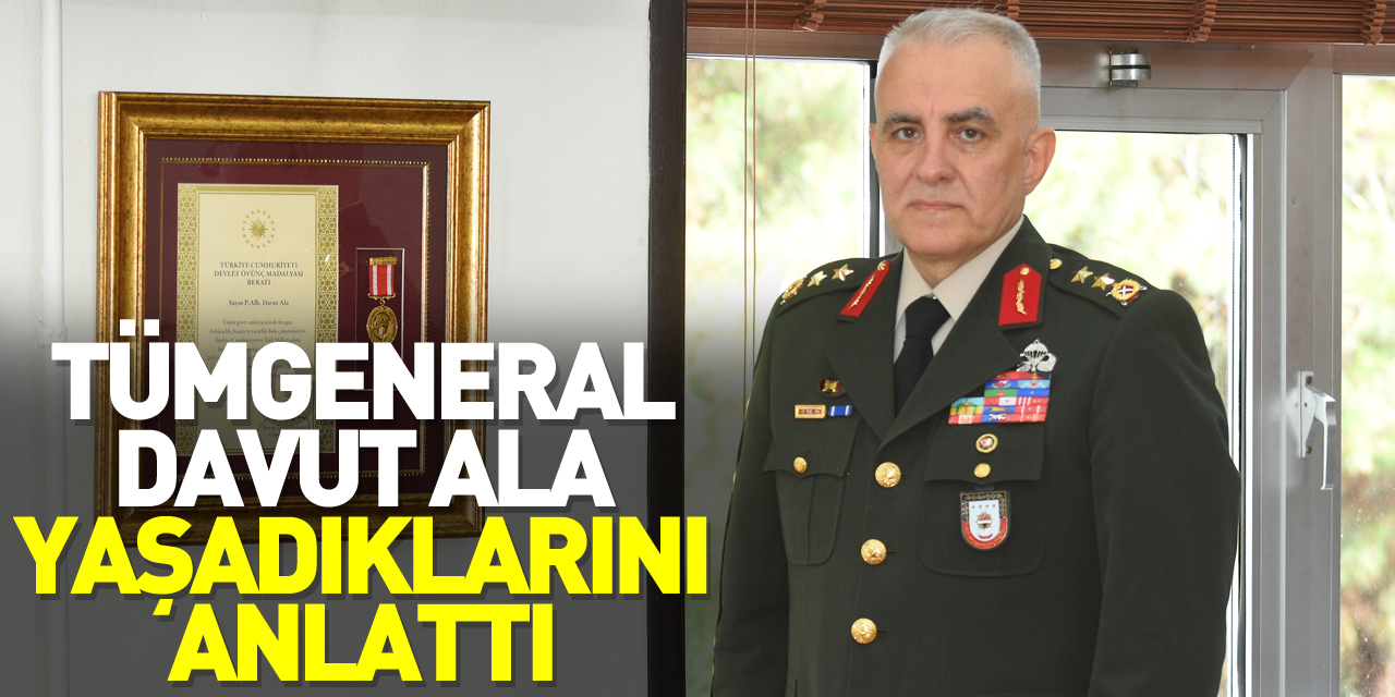 Tümgeneral Ala, yaşadıklarını anlattı