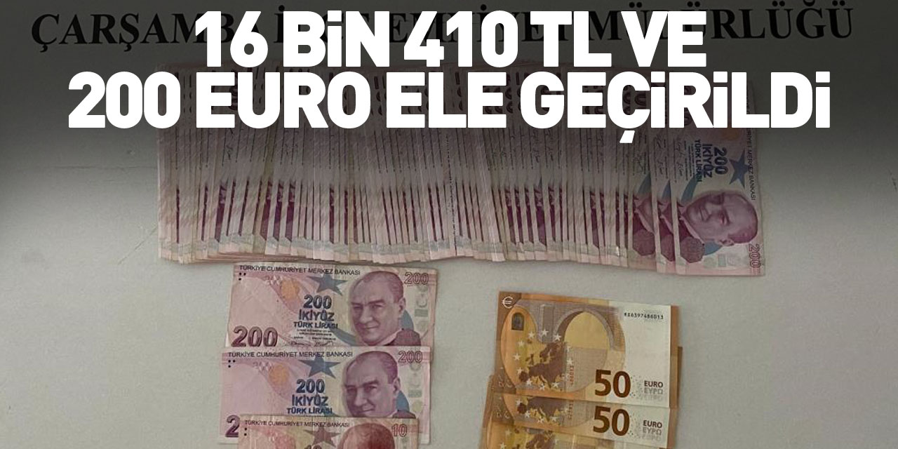 Çarşamba'da 16 bin 410 TL ve 200 euro ele geçirildi