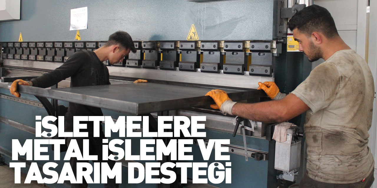 İşletmelere metal işleme ve tasarım desteği