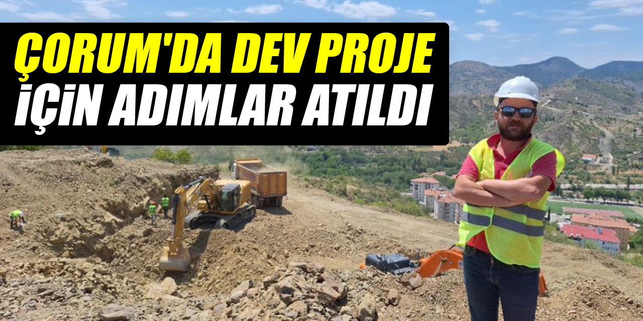 Çorum'da dev proje için adımlar atıldı