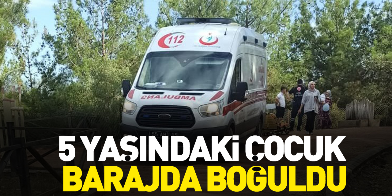 KÜÇÜK ÇOCUK BARAJDA BOĞULDU