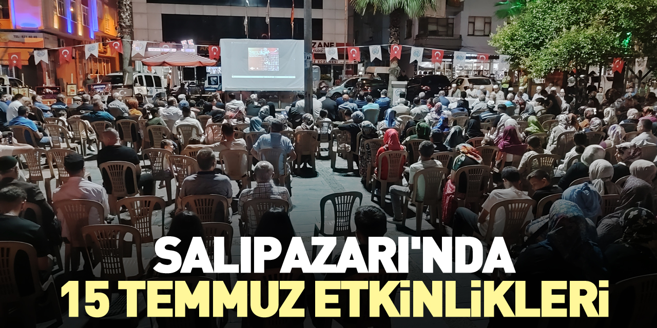 SALIPAZARI'NDA 15 TEMMUZ ETKİNLİKLERİ