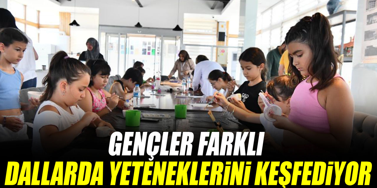 GENÇLER FARKLI DALLARDA YETENEKLERİNİ KEŞFEDİYOR