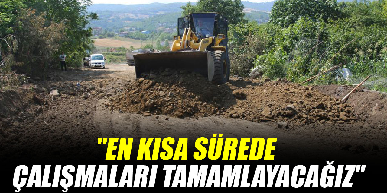 "En kısa sürede çalışmaları tamamlayacağız"