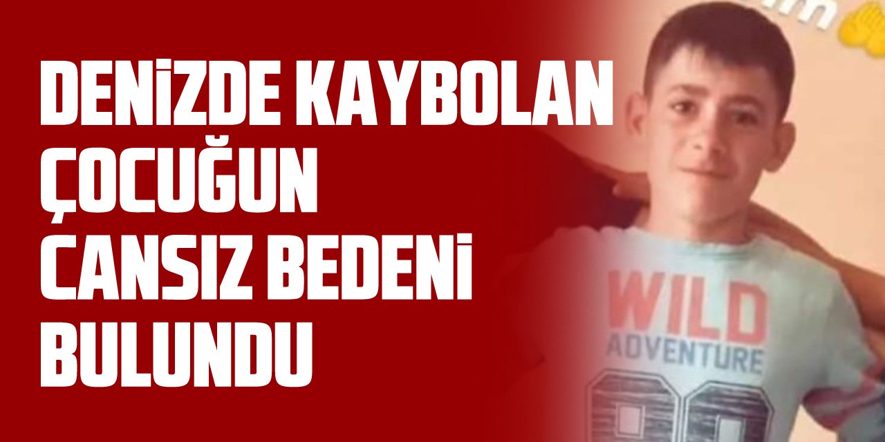 Denizde kaybolan çocuğun cansız bedeni bulundu