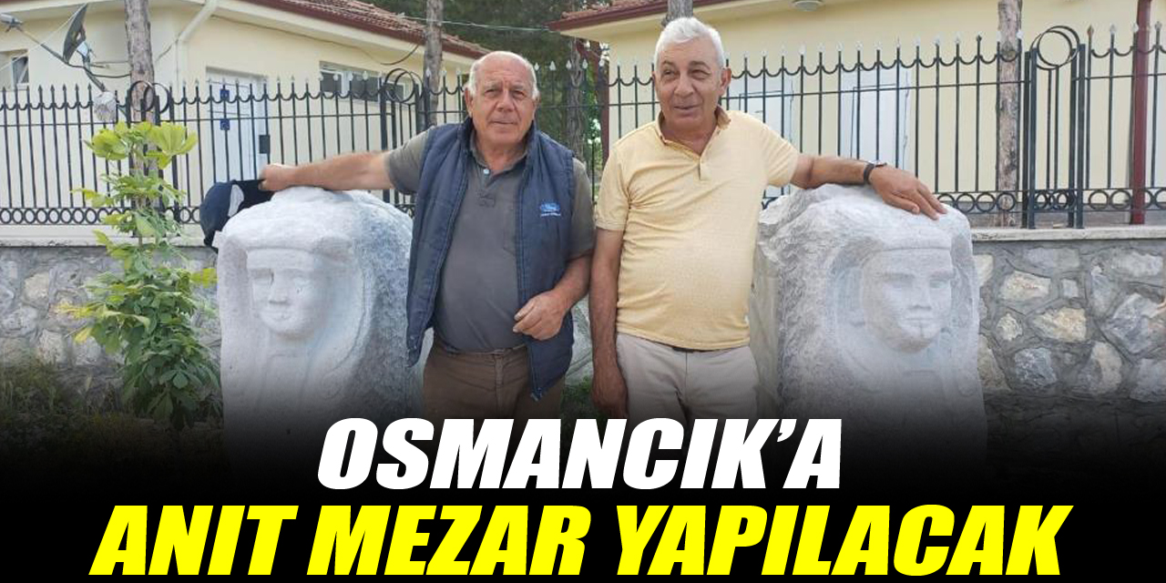 Osmancık’a  anıt mezar yapılacak