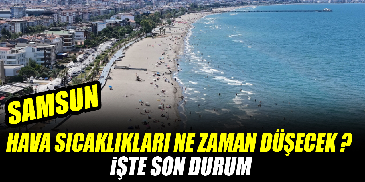 HAVA SICAKLIKLARI NE ZAMAN DÜŞECEK ? İŞTE SON DURUM