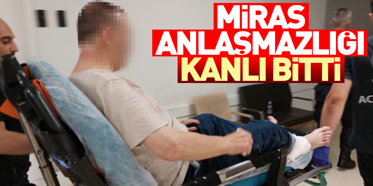 Miras anlaşmazlığı kanlı bitti