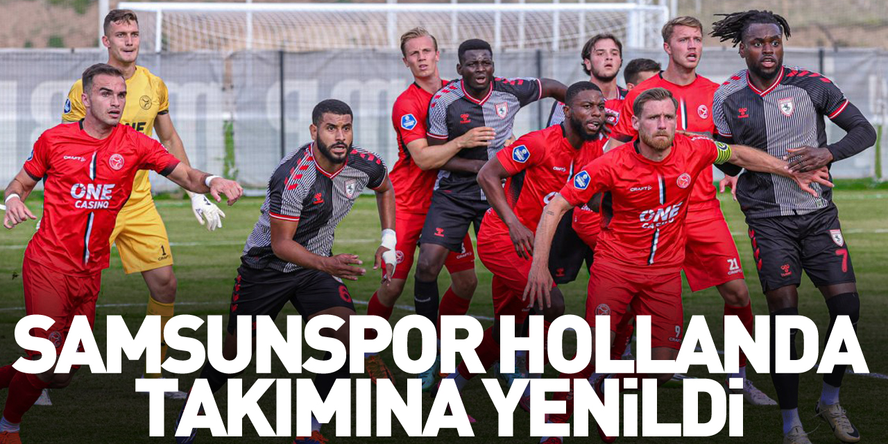 Samsunspor, Hollanda takımına yenildi